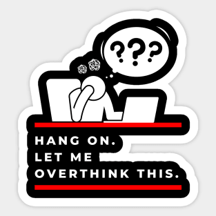 Hang On Let Me Overthink This Sticker